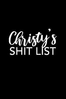 Paperback Christy's Shit List: Christy Gift Notebook - Funny Personalized Lined Note Pad for Women Named Christy - Novelty Journal with Lines - Sarca Book