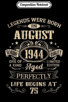 Composition Notebook: Legends Were Born In August 1944 75th Birthday Gif Journal/Notebook Blank Lined Ruled 6x9 100 Pages