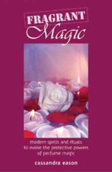 Paperback Fragrant Magic: Modern Spells and Rituals to Evoke the Protective Powers of Perfume Magic Book