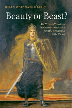 Hardcover Beauty or Beast?: The Woman Warrior in the German Imagination from the Renaissance to the Present Book