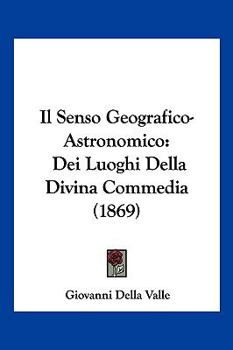 Paperback Il Senso Geografico-Astronomico: Dei Luoghi Della Divina Commedia (1869) [Italian] Book