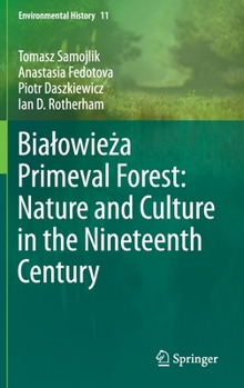 Hardcover Bialowie&#380;a Primeval Forest: Nature and Culture in the Nineteenth Century Book