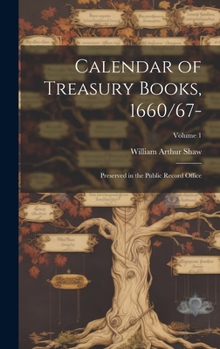 Hardcover Calendar of Treasury Books, 1660/67-: Preserved in the Public Record Office; Volume 1 Book