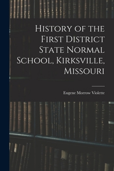 Paperback History of the First District State Normal School, Kirksville, Missouri Book