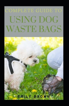 Paperback Complete Guide To Using Dog Waste Bags Book