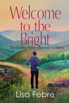 Paperback Welcome to the Bright: The Winding Path from Survivor to Thrivor Book
