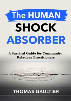 Paperback The Human Shock Absorber: A Survival Guide for Community Relations Practitioners Book