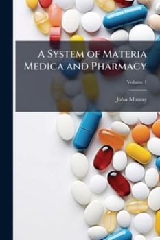 Paperback A System of Materia Medica and Pharmacy; Volume 1 Book