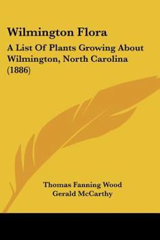 Wilmington Flora: A List Of Plants Growing About Wilmington, North Carolina