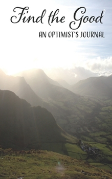 Paperback Find the Good: An Optimist's Journal: a guided journal for finding the positive on any given day: 2 landscape covers Book