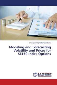 Paperback Modeling and Forecasting Volatility and Prices for SET50 Index Options Book