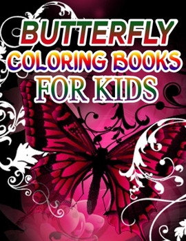 Butterfly Coloring Books for Kids: Coloring Book For Toddlers Butterfly Activity Book for Kids Ages 2- 4, 4-8, 8-12