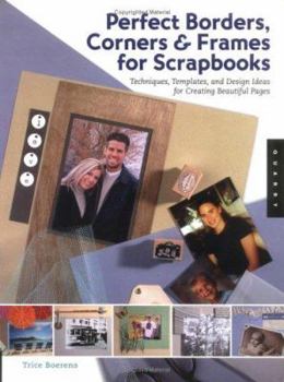 Paperback Perfect Borders, Corners & Frames for Scrapbooks: Techniques, Templates, and Design Ideas for Creating Beautiful Pages Book