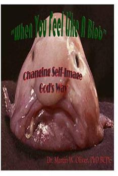 Paperback When You Feel Like a Blob: : Changing Self-Image God's Way Book