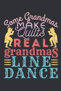 Paperback Some Grandmas Make Quilts Real Grandmas Line Dance: Line Dance Journal, Blank Paperback Notebook to write in, Line Dancer Gift, 150 pages, college rul Book