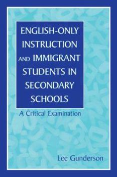 Paperback English-Only Instruction and Immigrant Students in Secondary Schools: A Critical Examination Book