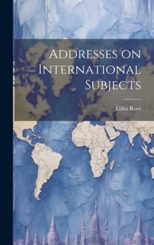 Hardcover Addresses on International Subjects Book