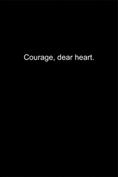 Courage, dear heart.: Journal or Notebook (6x9 inches) with 120 doted pages.
