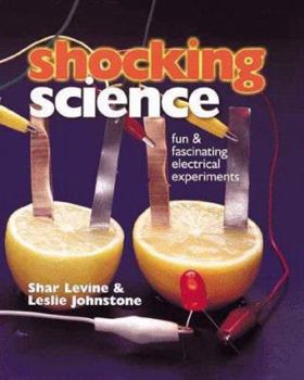 Hardcover Shocking Science: Fun & Fascinating Electrical Experiments Book