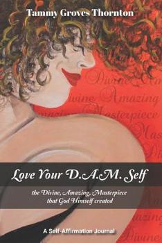 Paperback Love Your D.A.M. Self: The Divine, Amazing, Masterpiece That God Himself Created Book