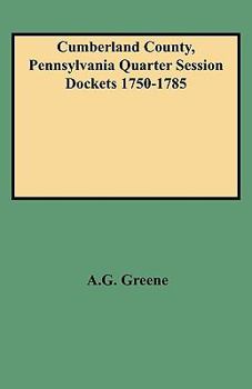 Cumberland County, Pennsylvania Quarter Session Dockets, 1750-1785