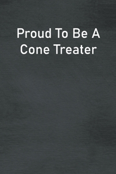 Paperback Proud To Be A Cone Treater: Lined Notebook For Men, Women And Co Workers Book