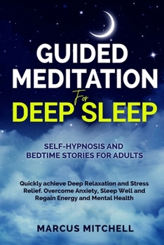 Paperback Guided Meditation for Deep Sleep: Self-hypnosis and bedtime stories for adults. Quickly achieve deep relaxation and stress relief. Overcome anxiety, s Book