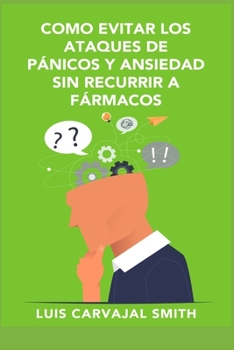 Paperback Como Evitar Los Ataques de Pánicos Y Ansiedad Sin Recurrir a Farmacos [Spanish] Book