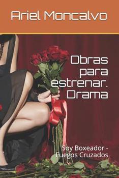 Obras para estrenar. Drama: Soy Boxeador - Fuegos Cruzados (Teatro)