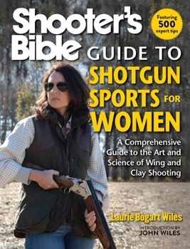 Paperback Shooter's Bible Guide to Shotgun Sports for Women: A Comprehensive Guide to the Art and Science of Wing and Clay Shooting Book