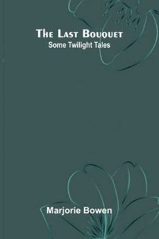 Paperback The Last Bouquet: Some Twilight Tales Book