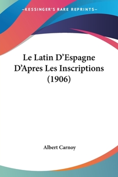 Le Latin d'Espagne d'Apr�s Les Inscriptions: �tude Linguistique