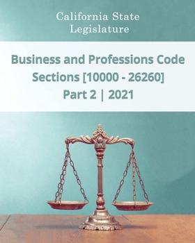 Paperback Business and Professions Code 2021 - Part 2 - Sections [10000 - 26260] Book