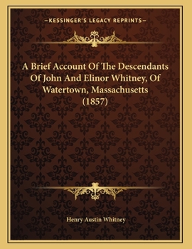 A Brief Account of the Descendants of John and Elinor Whitney, of Watertown, Massachusetts