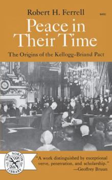 Peace in Their Time; The Origins of the Kellogg-Briand Pact, (Yale historical publications. Miscellany)