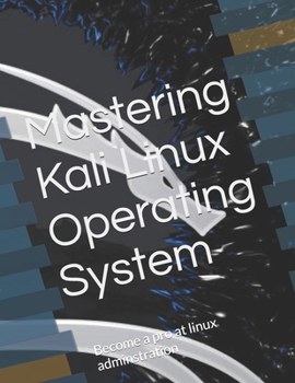 Paperback Mastering Kali Linux Operating System: Become a pro at linux adminstration Book