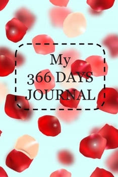 366 Days Journal with a page per day rose cover: Undated blank page for your journal in a year, 366 days a year. Journal for your happiness and Memory with compact size 6" x 9", Rose Cover