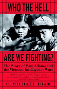Hardcover Who the Hell Are We Fighting?: The Story of Sam Adams and the Vietnam Intelligence Wars Book