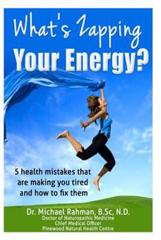 Paperback What's Zapping your Energy?: 5 health mistakes that are making you tired ? and how to fix them Book