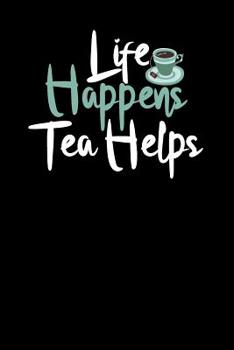 Paperback Life Happens. Tea Helps.: Tea Notebook for everyone who loves to drink a cup of tea Book