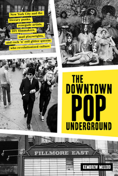 Hardcover The Downtown Pop Underground: New York City and the Literary Punks, Renegade Artists, DIY Filmmakers, Mad Playwrights, and Rock 'n' Roll Glitter Que Book