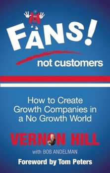 Paperback Fans Not Customers: How to Create Growth Companies in a No Growth World Book