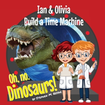 Paperback Ian & Olivia Build a Time Machine: Oh no, Dinosaurs! Book