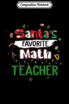 Composition Notebook: Santa's Favorite Math Teacher Christmas Light School Teacher  Journal/Notebook Blank Lined Ruled 6x9 100 Pages