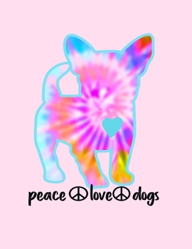Peace Love Dogs: Notebook 8.5x11 Large Notebook for Dog Lovers. Fun Tie Dye Hippie Dog Gifts for Dog Moms