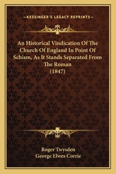 Paperback An Historical Vindication of the Church of England in Point of Schism, as It Stands Separated from the Roman (1847) Book