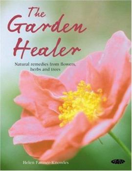 Paperback The Garden Healer: Natural Remedies from Flowers, Herbs and Trees Book