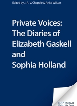 Private Voices: The Diaries of Elizabeth Cleghorn Gaskell and Sophia Holland