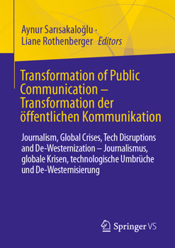 Transformation of Public Communication – Transformation der öffentlichen Kommunikation: Journalism, Global Crises, Tech Disruptions and ... und De-Westernisierung (German Edition)