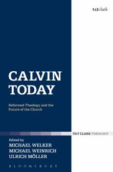 Paperback Calvin Today: Reformed Theology and the Future of the Church Book